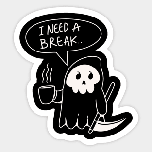 I Need a Break Mr. Grim Reaper Sticker